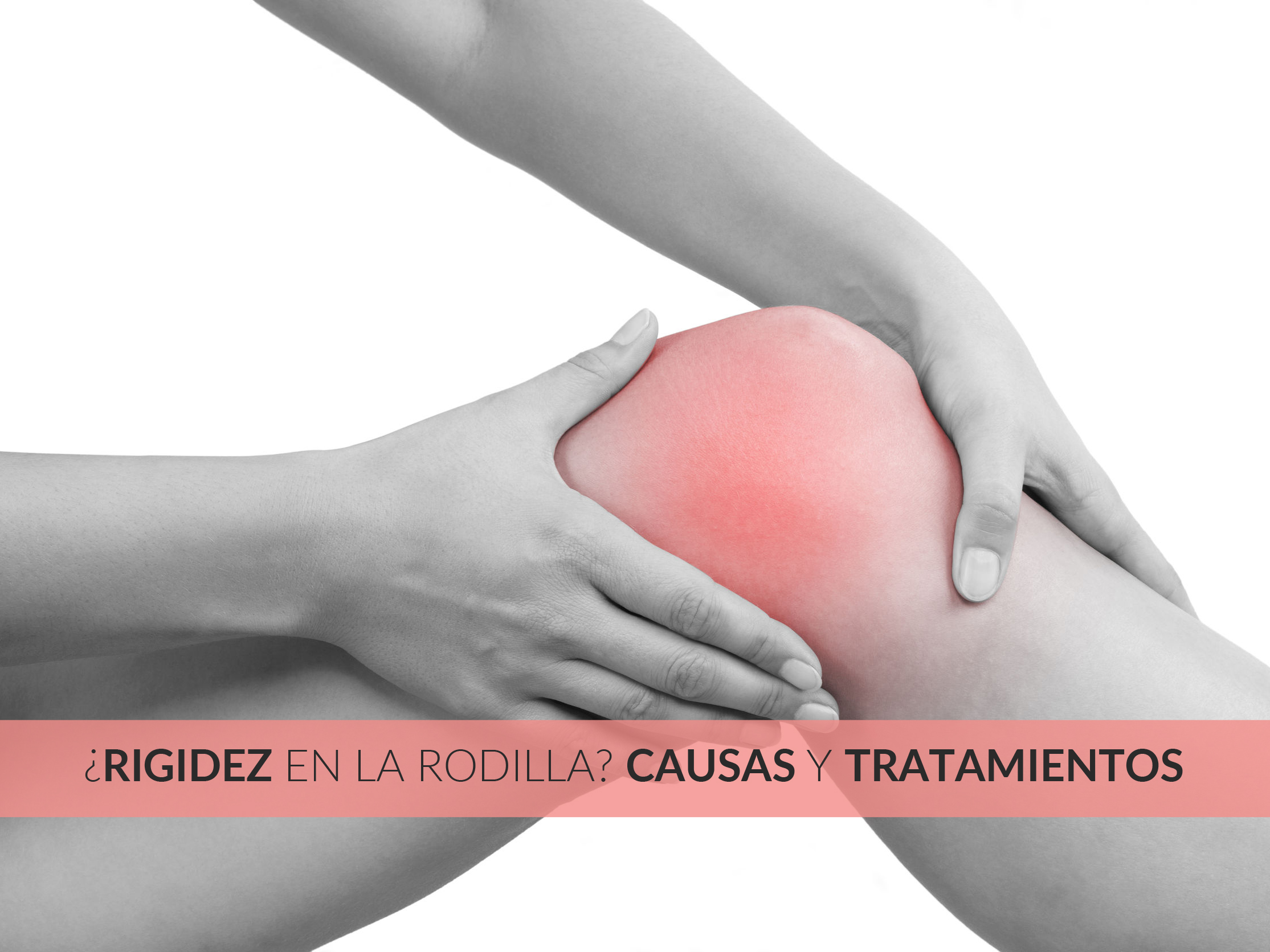 Problemas de rigidez en la rodilla: causas y tratamientos