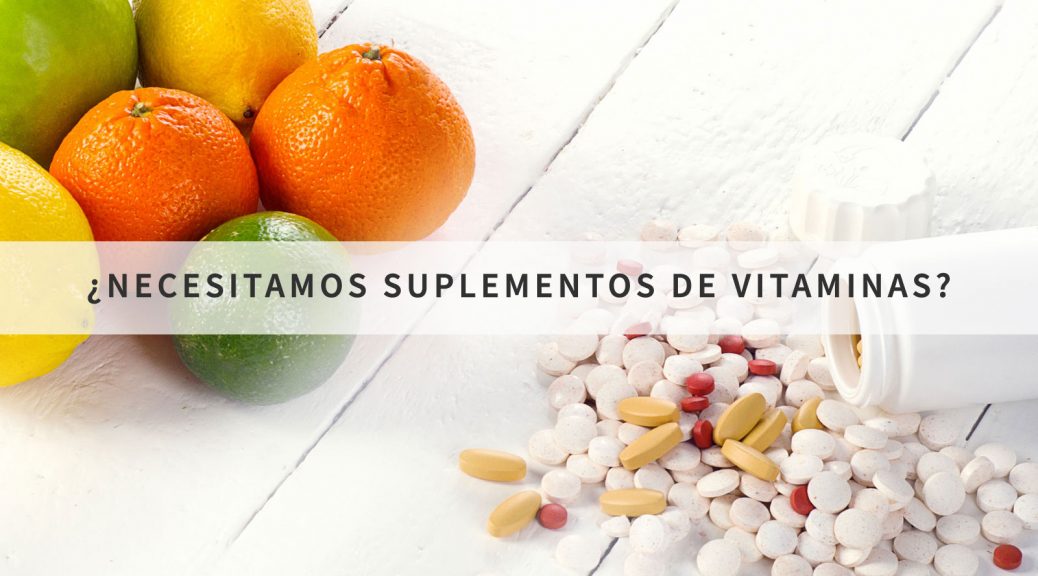 ¿Necesitamos suplementos de vitaminas?