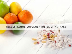 ¿Necesitamos suplementos de vitaminas?