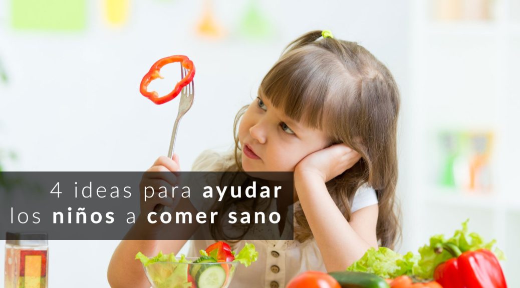 4 ideas para ayudar a los niños a comer sano